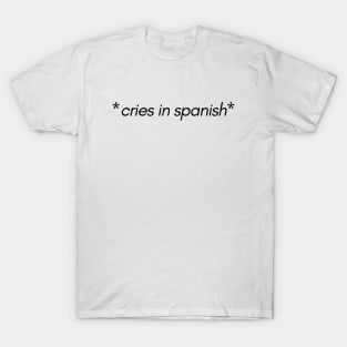 Cries in Spanish T-Shirt